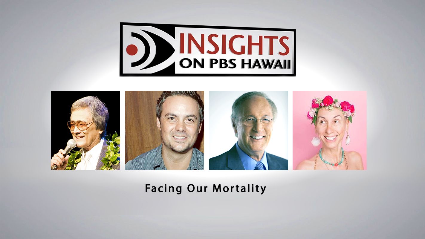 INSIGHTS ON PBS HAWAI‘I <br/>Facing Our Mortality