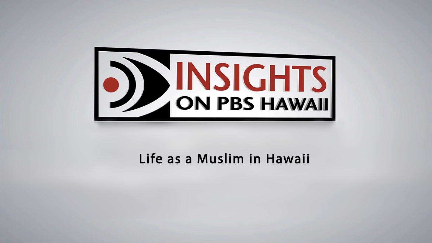 INSIGHTS ON PBS HAWAI‘I <br/>Life as a Muslim in Hawai‘i