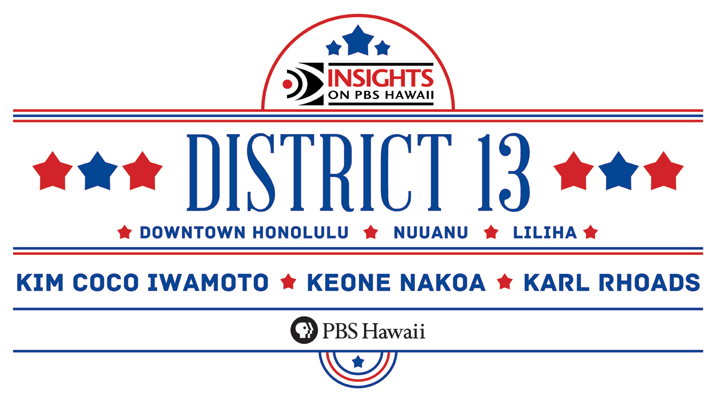INSIGHTS ON PBS HAWAI‘I <br/>State Senate District 13