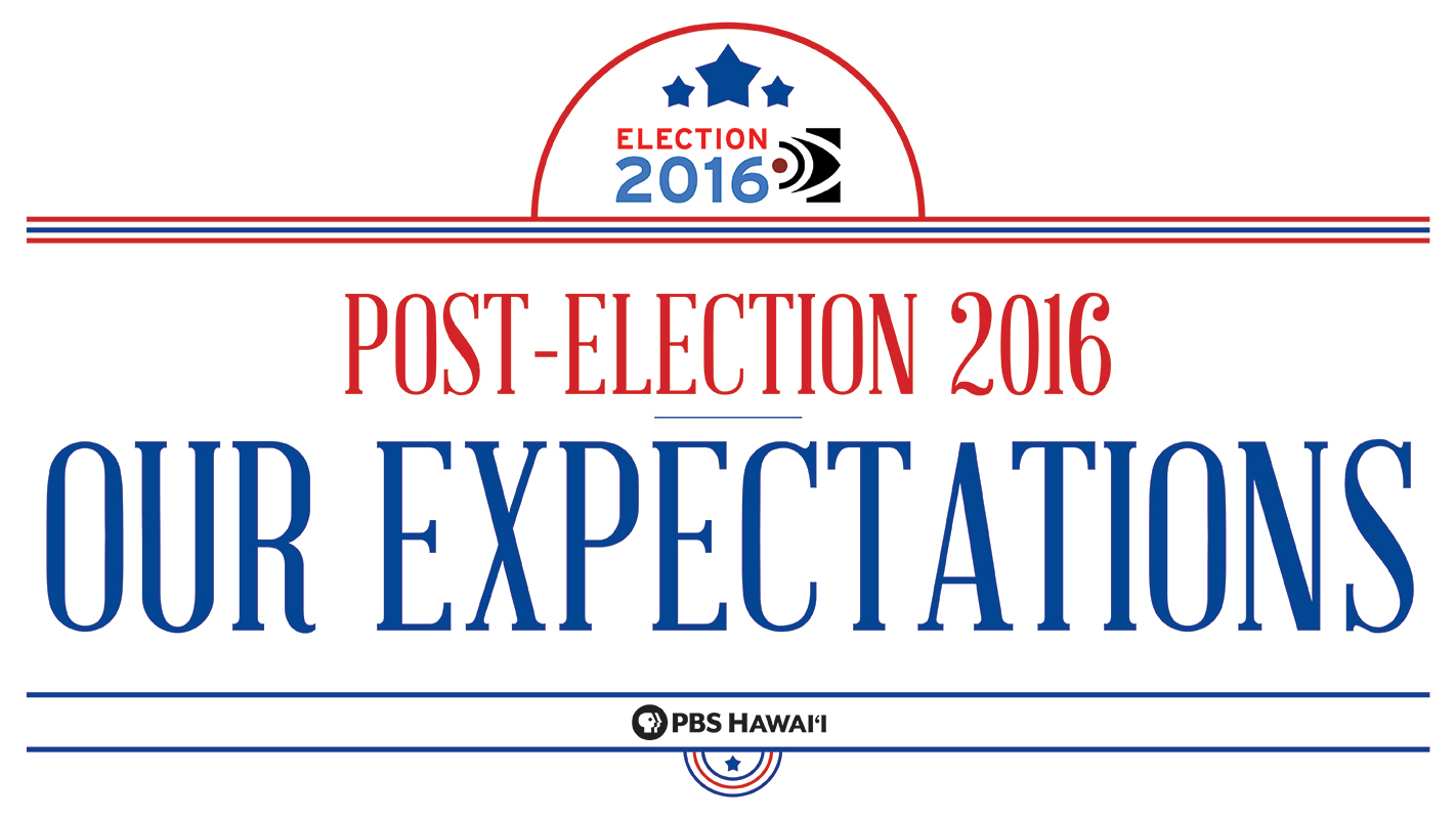 INSIGHTS ON PBS HAWAI‘I <br/>Post-Election 2016 &#8211; Our Expectations