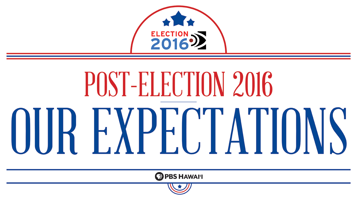 INSIGHTS ON PBS HAWAI‘I <br/>Post-Election 2016 – Our Expectations