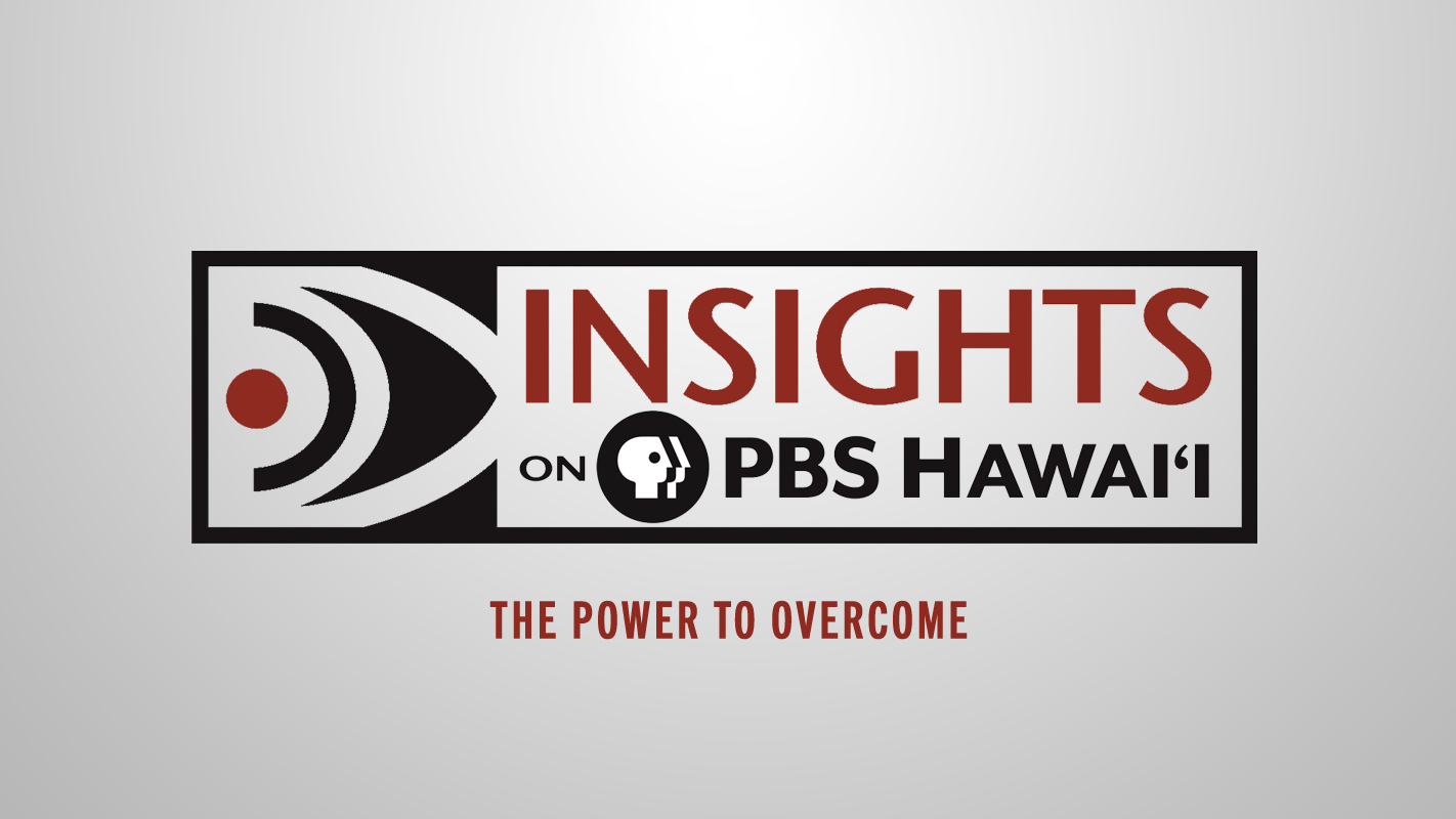 INSIGHTS ON PBS HAWAI‘I <br/>The Power to Overcome