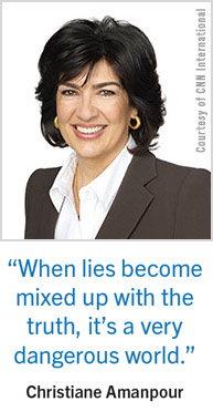 “When lies become mixed up with the truth, it’s a very dangerous world.” – Christiane Amanpour