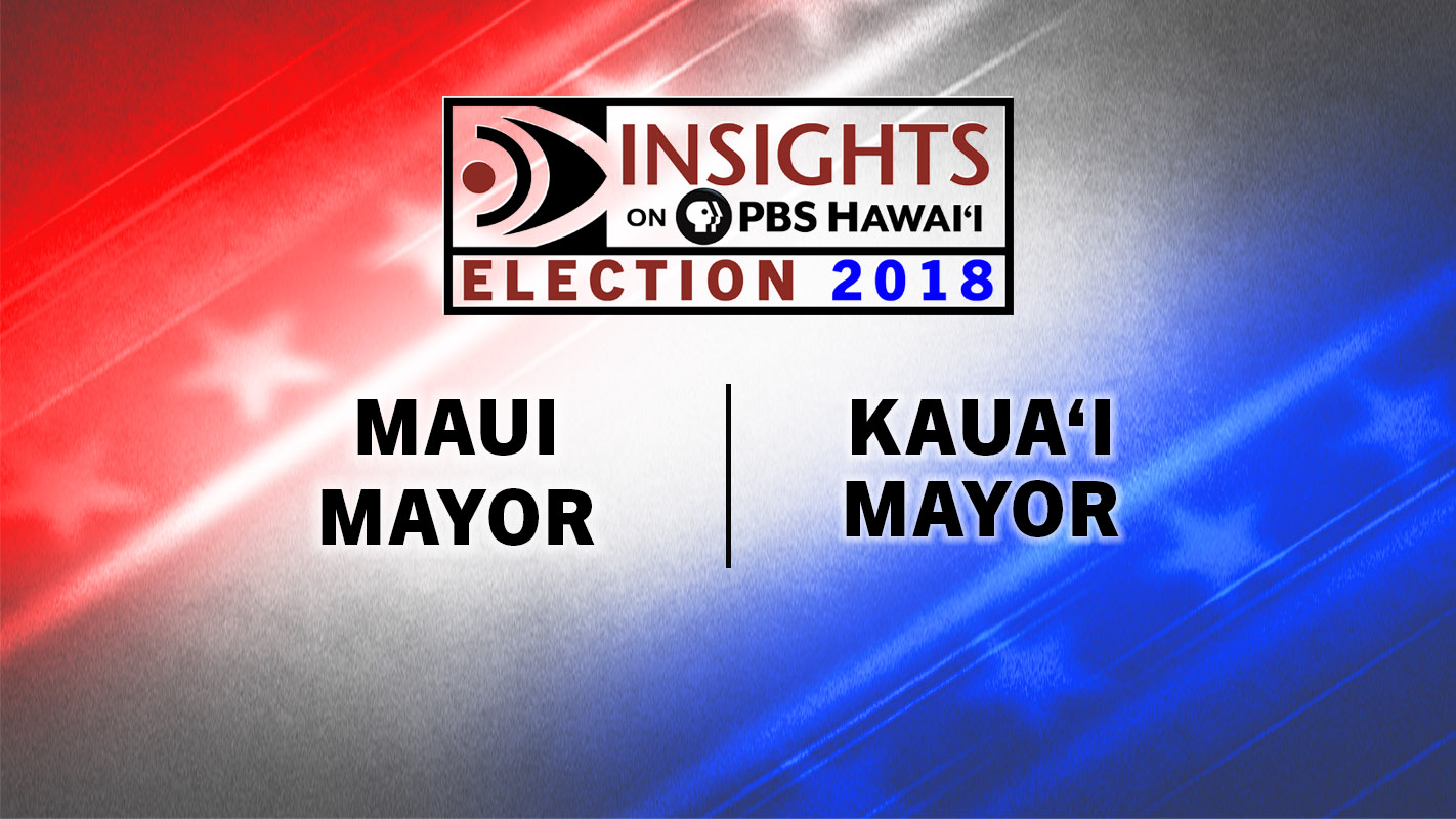 INSIGHTS ON PBS HAWAI‘I <br/>Maui Mayor | Kaua‘i Mayor