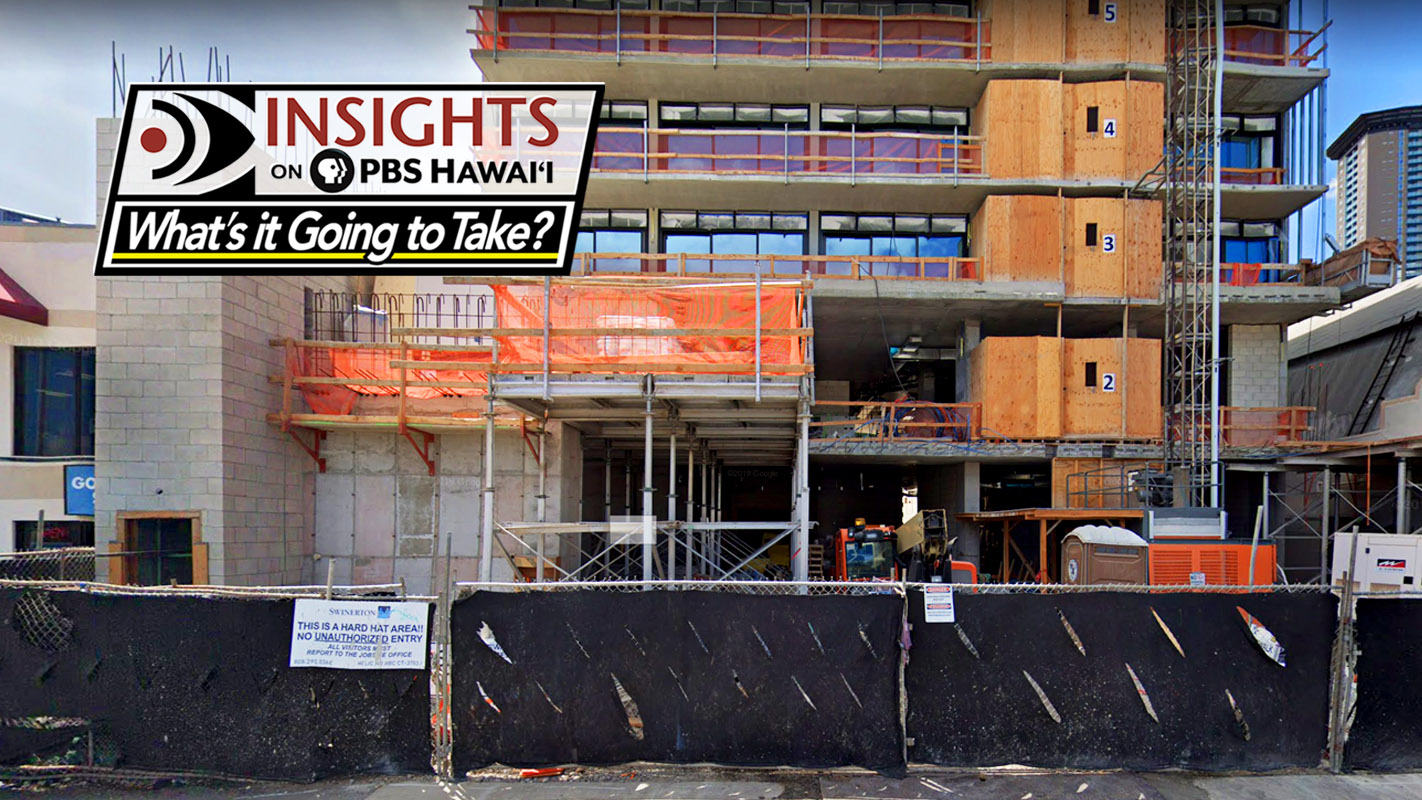 Affordable Housing Crisis <br/>What’s it Going to Take? <br/> INSIGHTS ON PBS HAWAIʻI