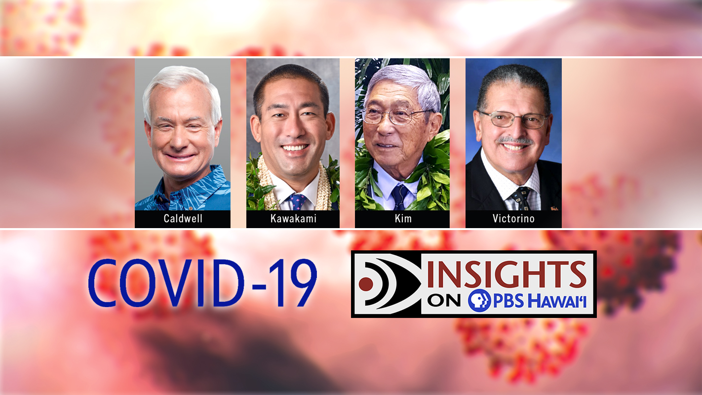COVID-19 in Hawaiʻi <br/>Hawaiʻi&#8217;s Four County Mayors <br/>INSIGHTS ON PBS HAWAIʻI