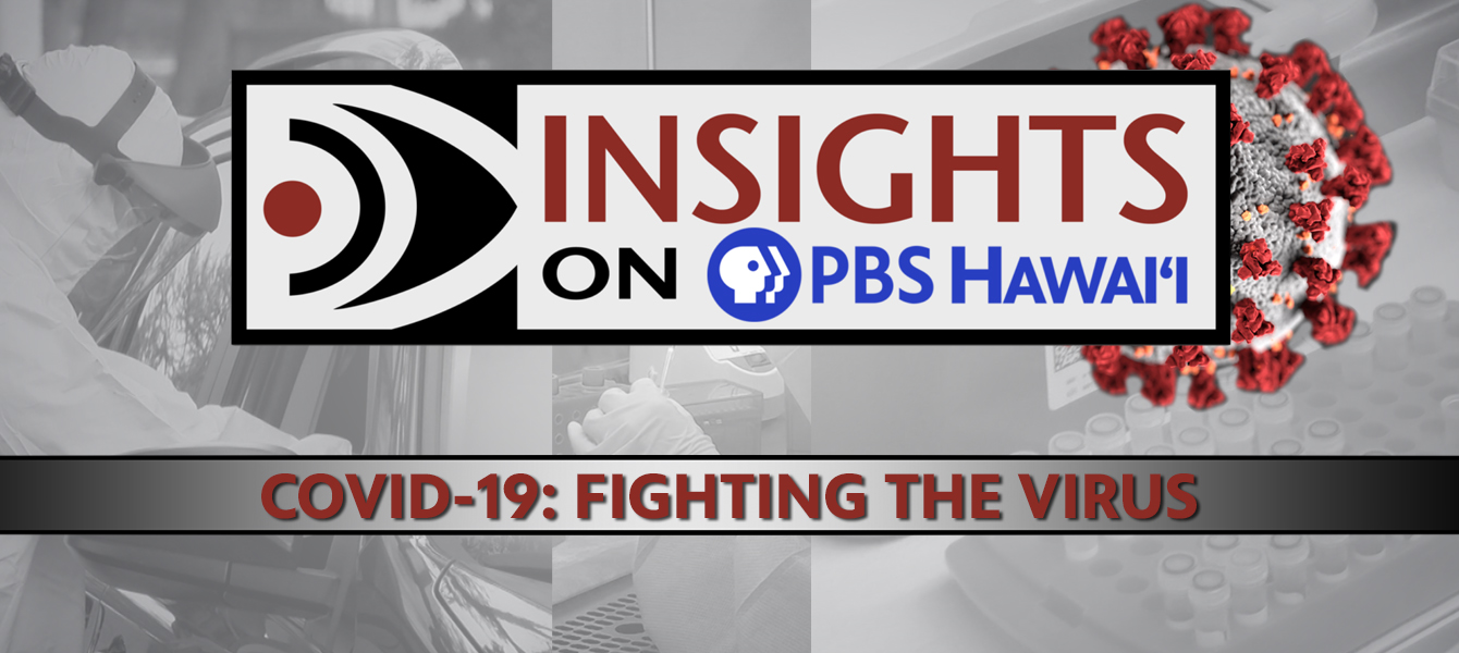 COVID-19 in Hawaiʻi: Fighting the Virus <br/>INSIGHTS ON PBS HAWAIʻI