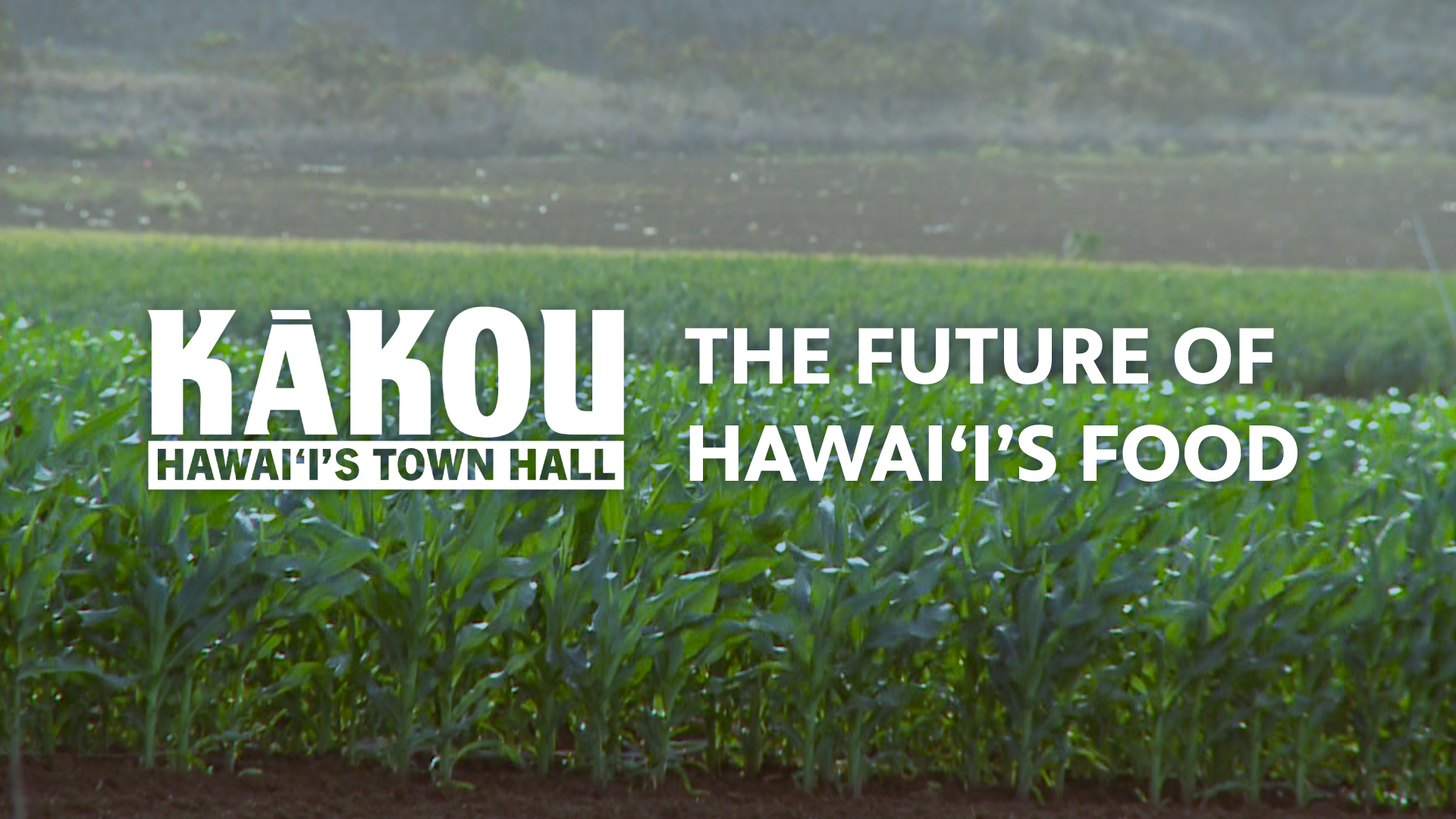 KĀKOU: Hawaiʻi’s Town Hall <br/> The Future of Our Food