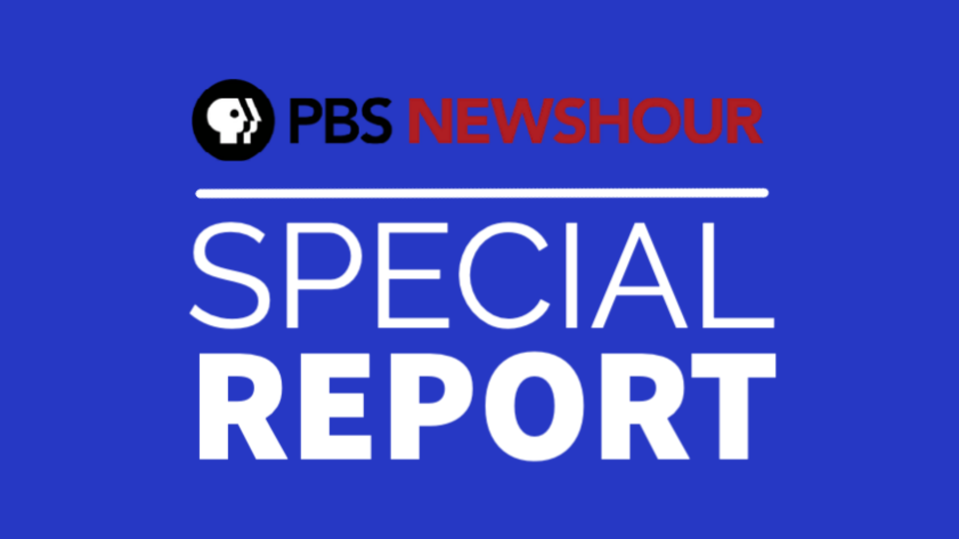 PBS NEWSHOUR SPECIAL REPORT