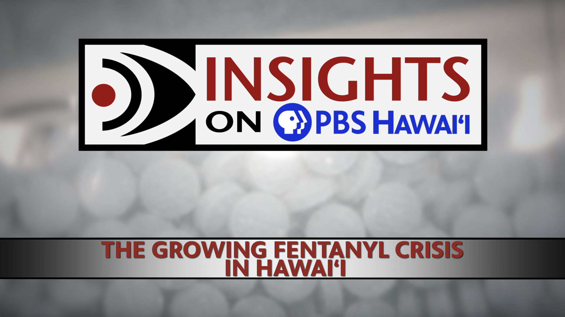 INSIGHTS ON PBS HAWAIʻI <br/>The Growing Fentanyl Crisis in Hawaiʻi