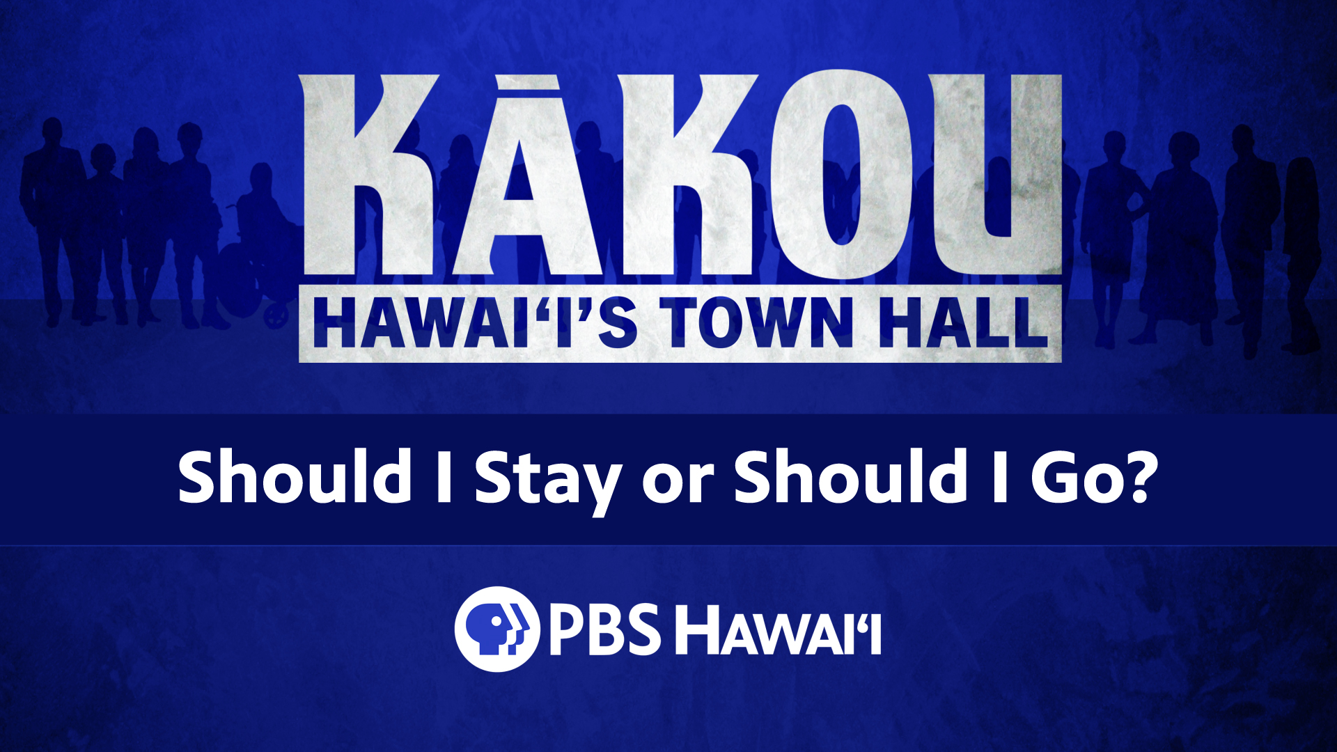 KĀKOU-Hawaiʻi’s Town Hall <br/>Should I Stay or Should I Go?