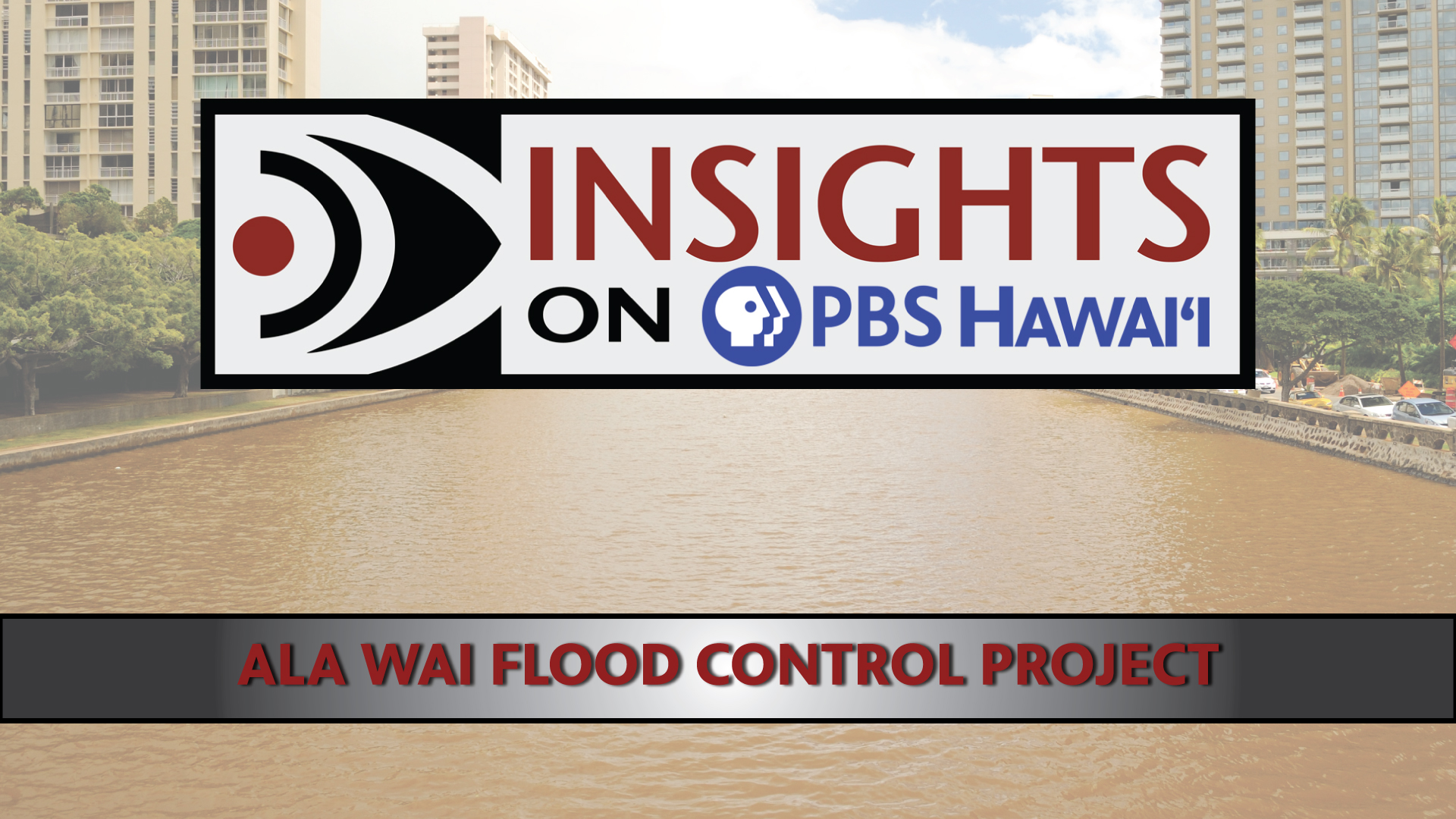 INSIGHTS ON PBS HAWAIʻI <br/>Ala Wai Flood Control Project