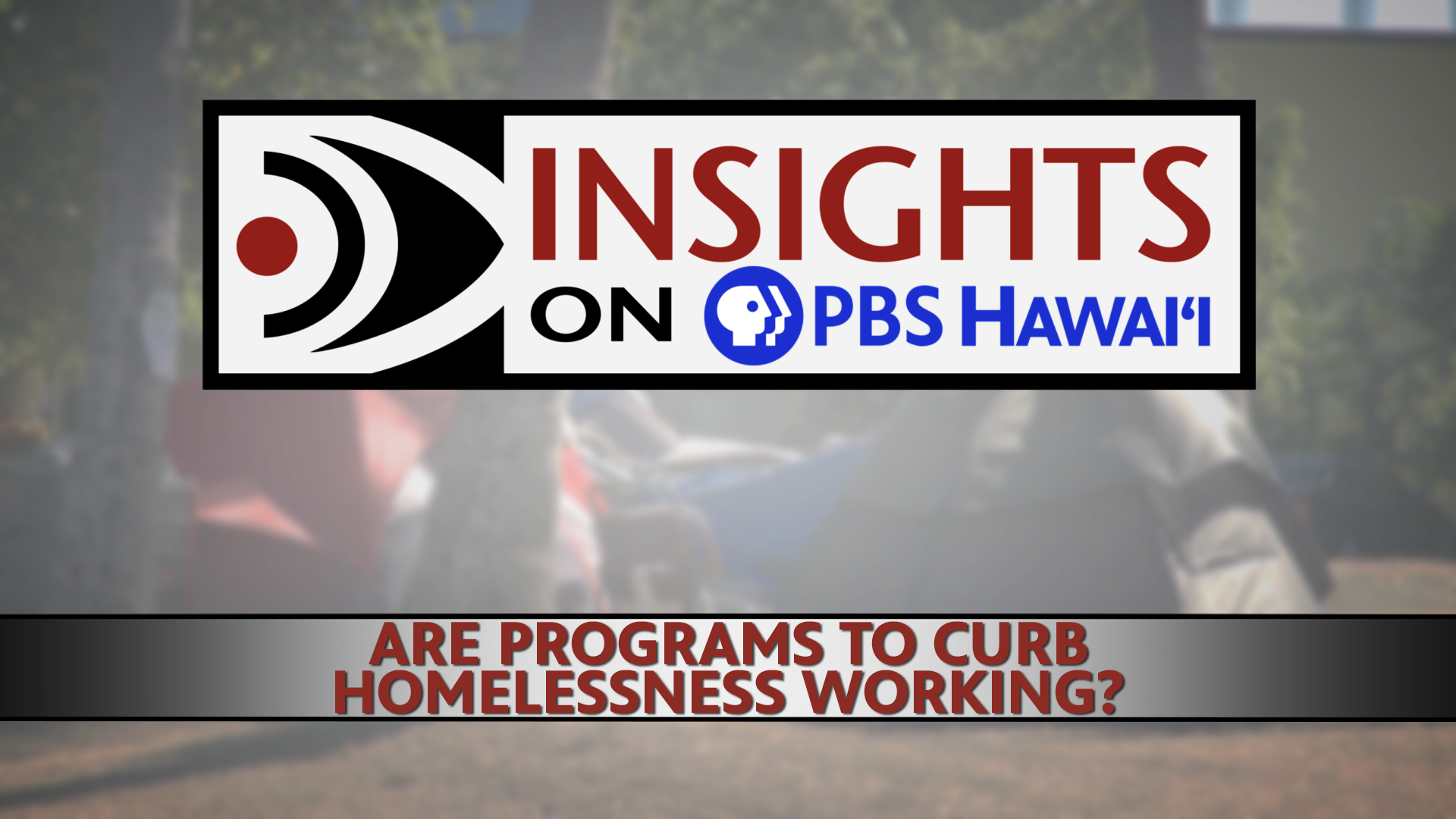 INSIGHTS ON PBS HAWAIʻI <br/>Are Programs to Curb Homelessness Working?