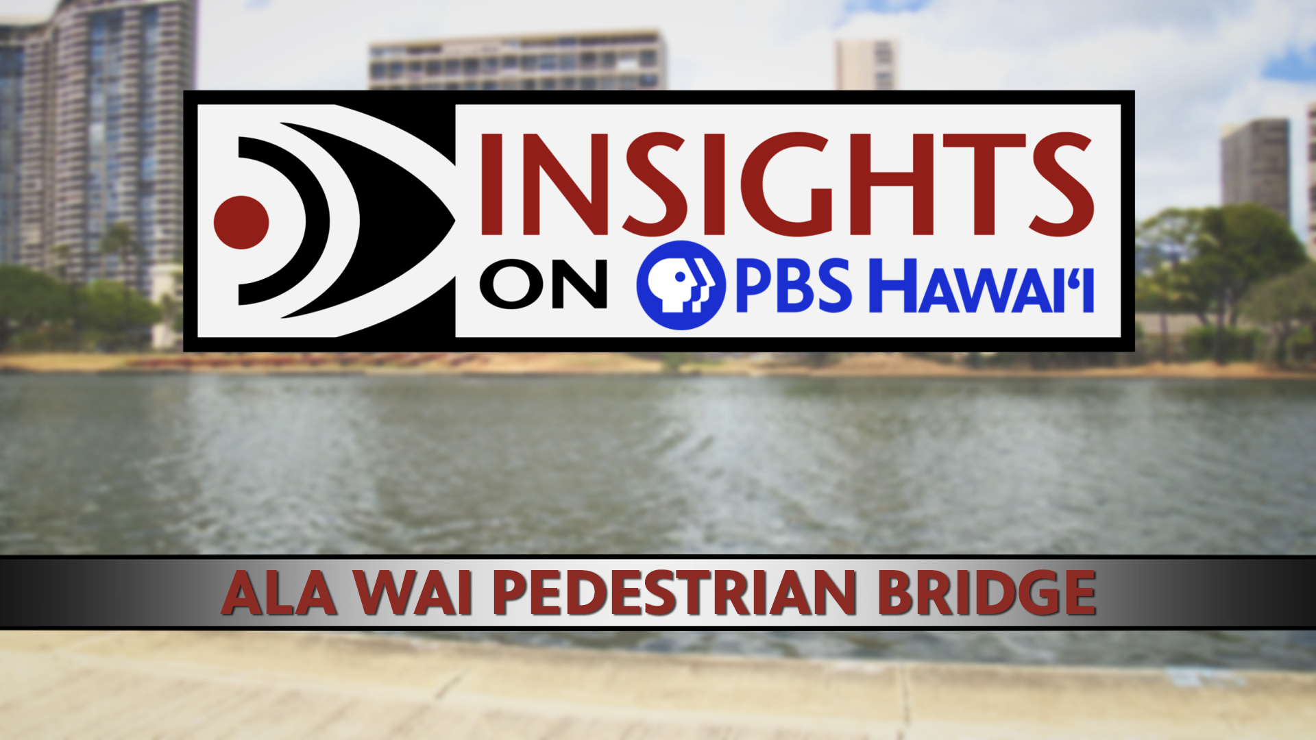 INSIGHTS ON PBS HAWAIʻI <br/>Ala Wai Pedestrian Bridge