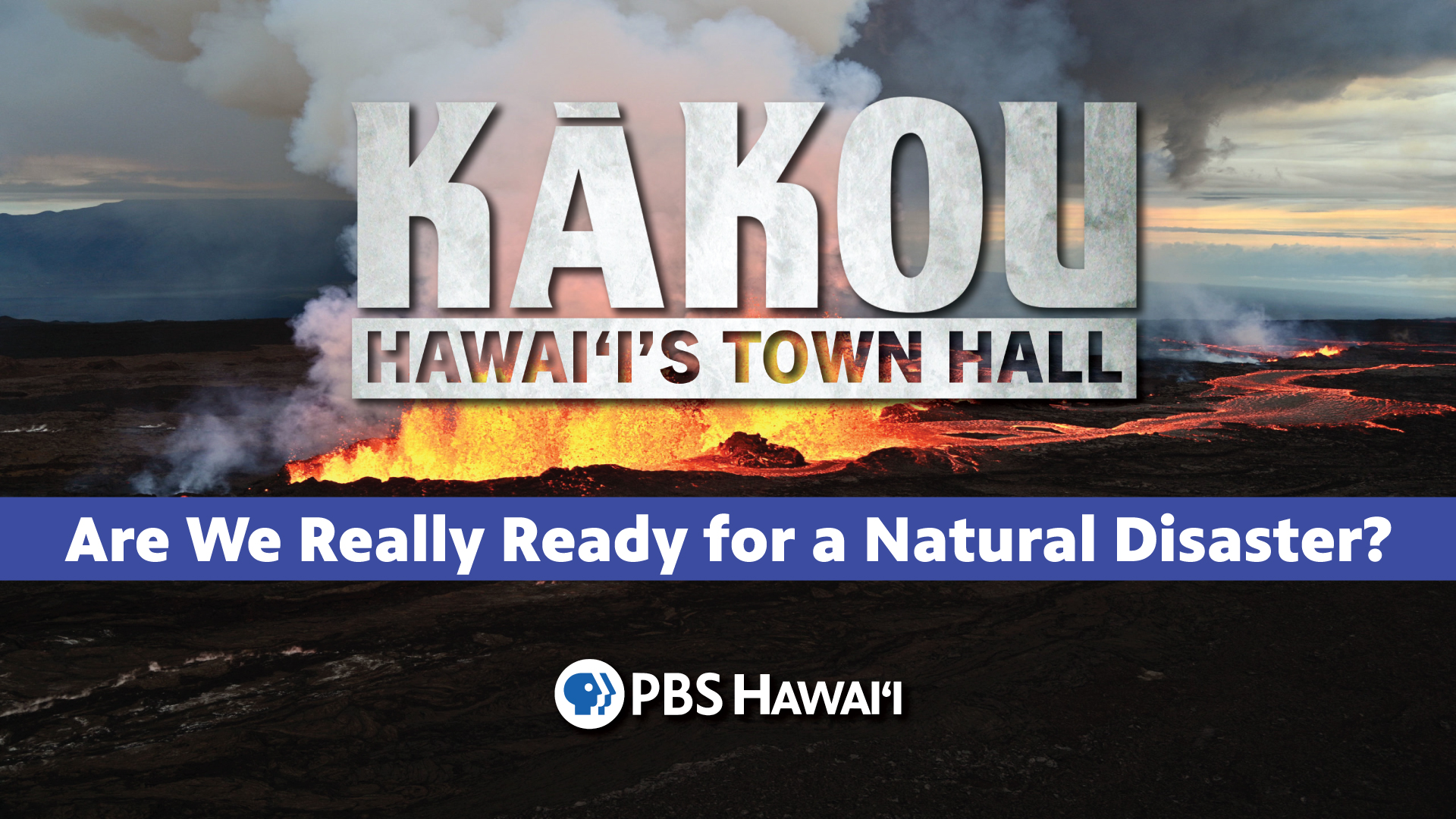 KĀKOU: Hawaiʻi’s Town Hall <br/>Are We Really Ready for a Natural Disaster?