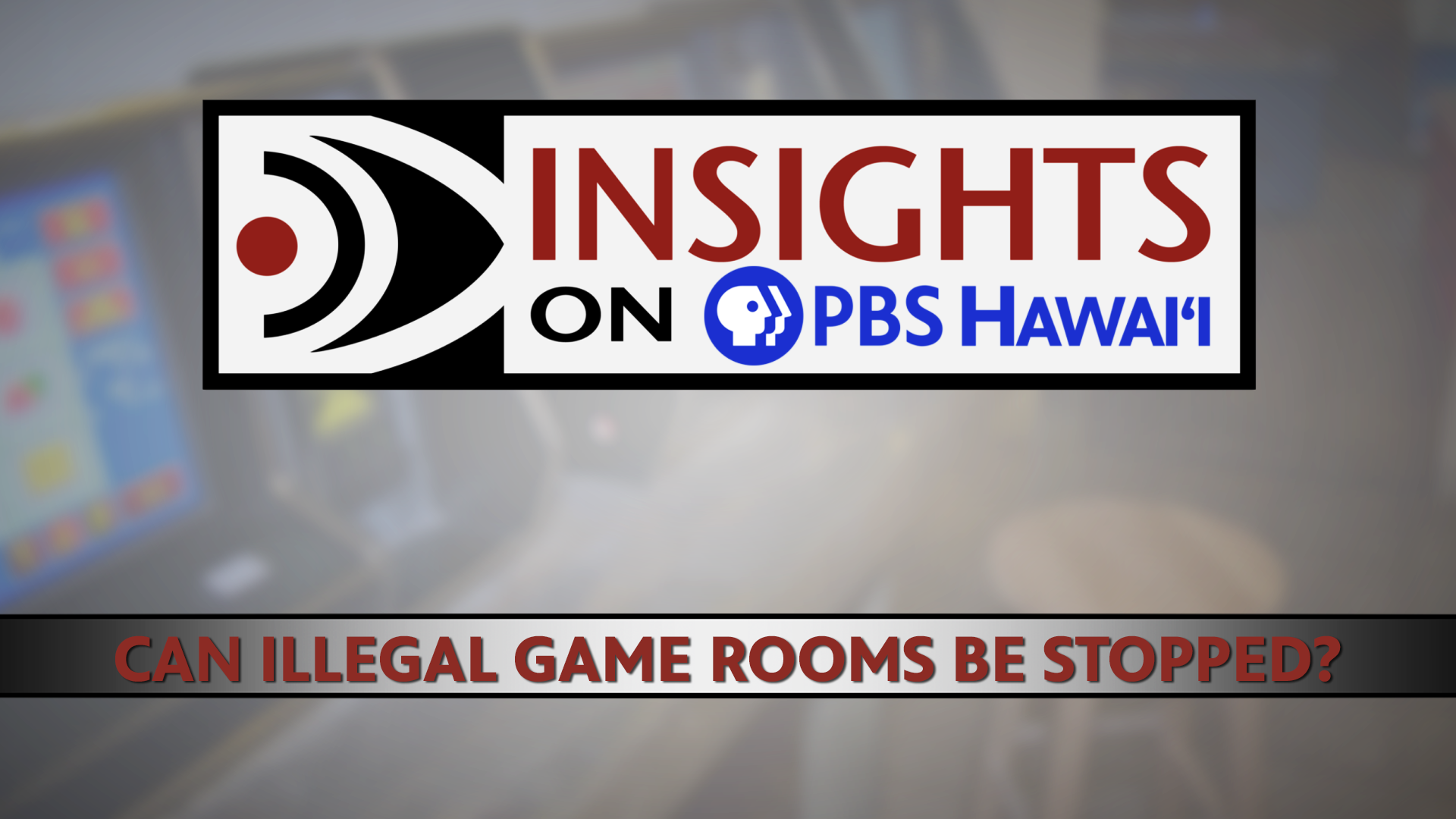 INSIGHTS ON PBS HAWAIʻI <br/>Can Illegal Game Rooms Be Stopped?