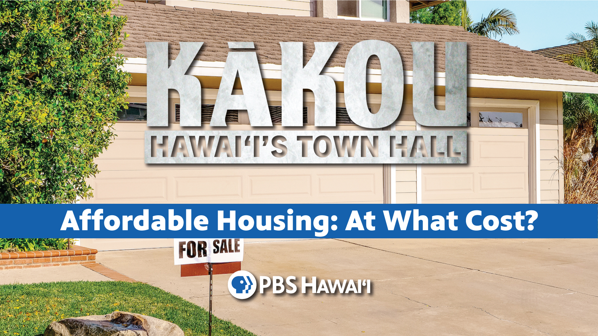 KĀKOU: Hawaiʻi’s Town Hall <br/>Affordable Housing: At What Cost?