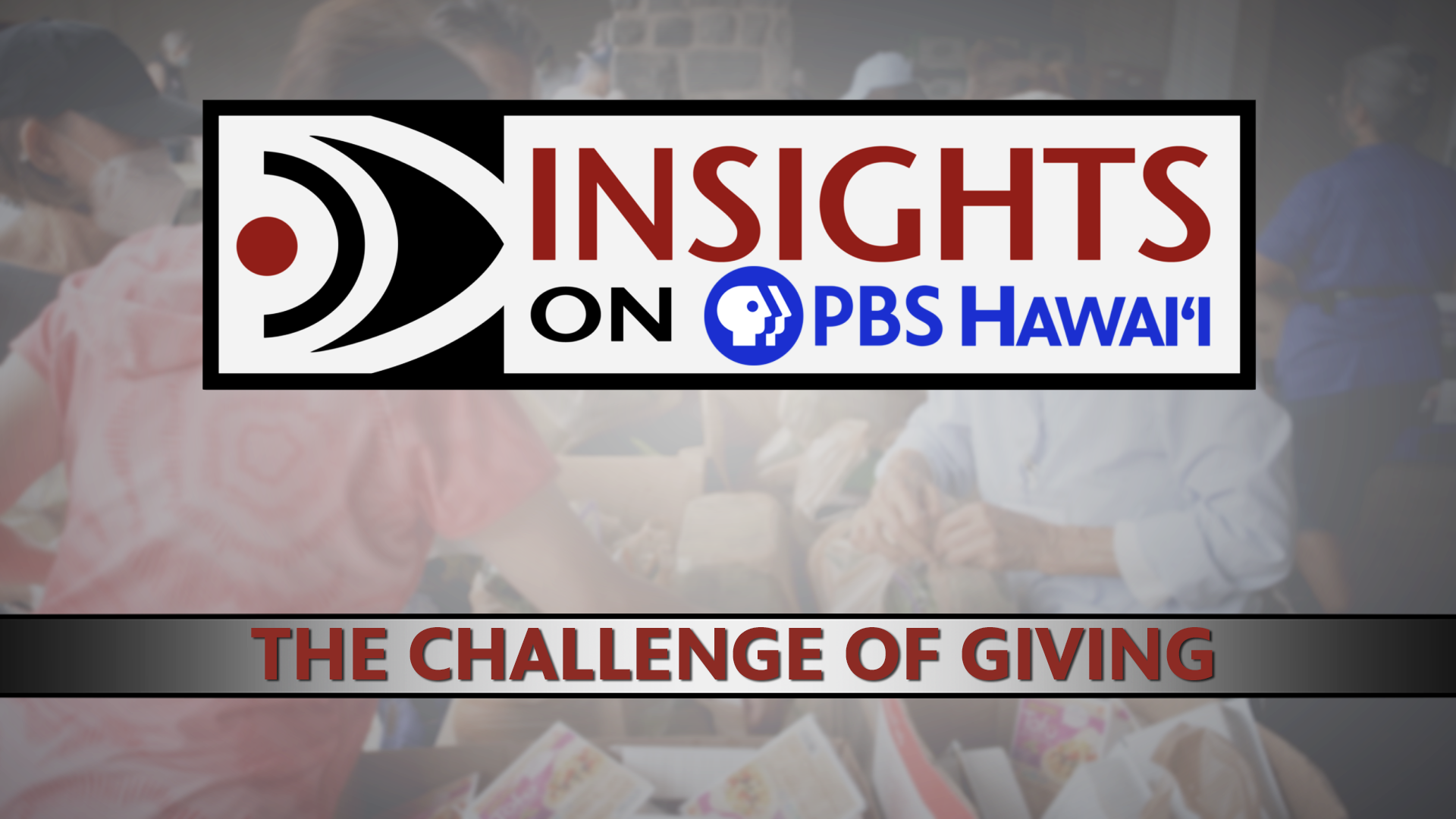 INSIGHTS ON PBS HAWAIʻI <br/>The Challenge of Giving