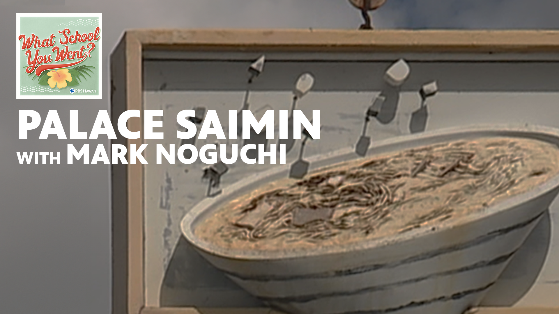PALACE SAIMIN w/ Mark Noguchi