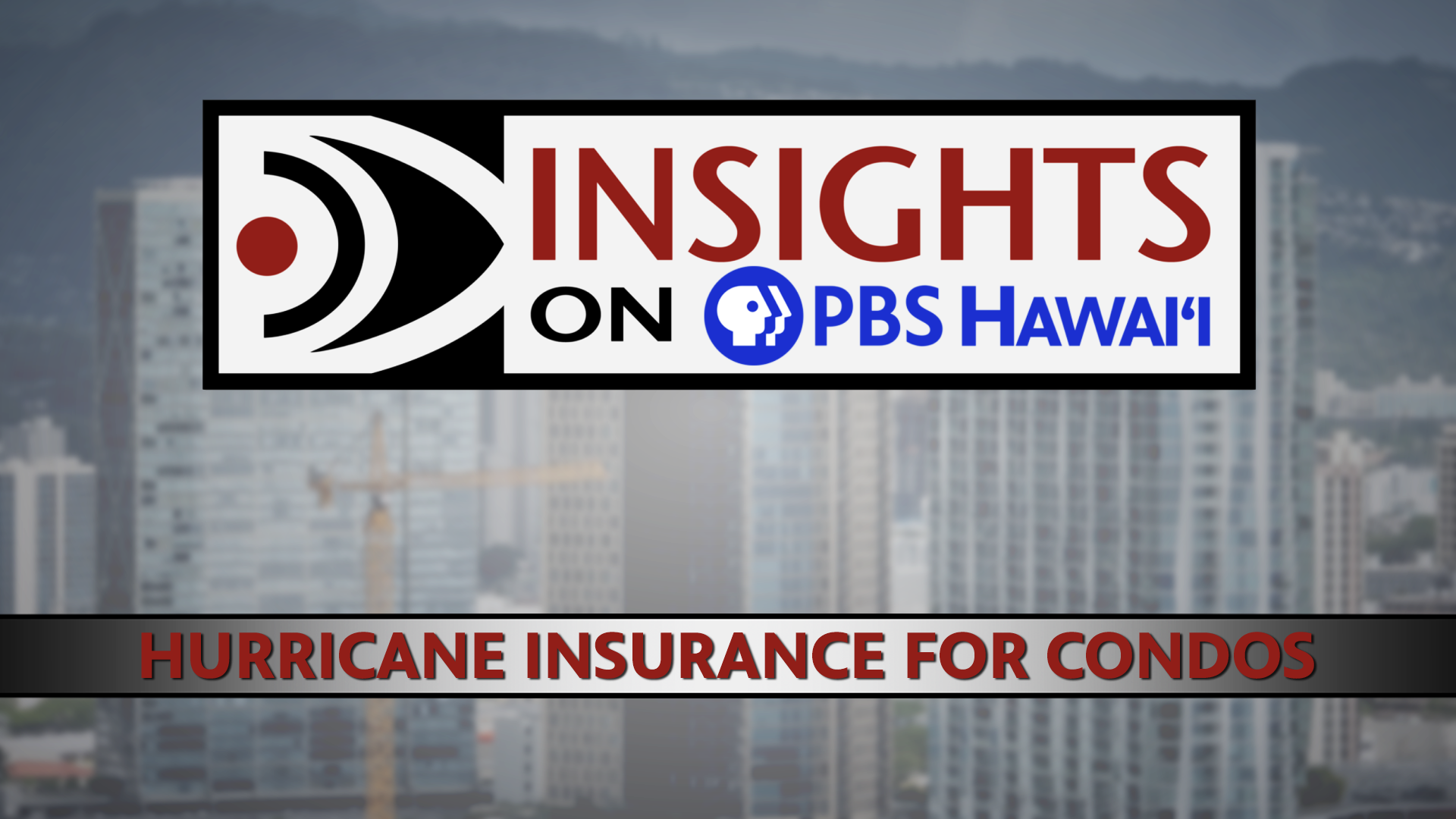 INSIGHTS ON PBS HAWAIʻI <br/>Hurricane Insurance for Condos
