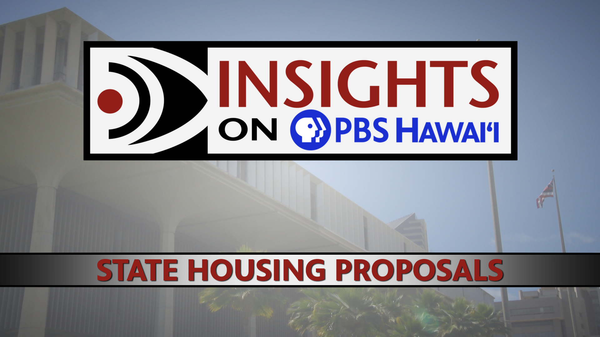 INSIGHTS ON PBS HAWAIʻI <br/>State Housing Proposals