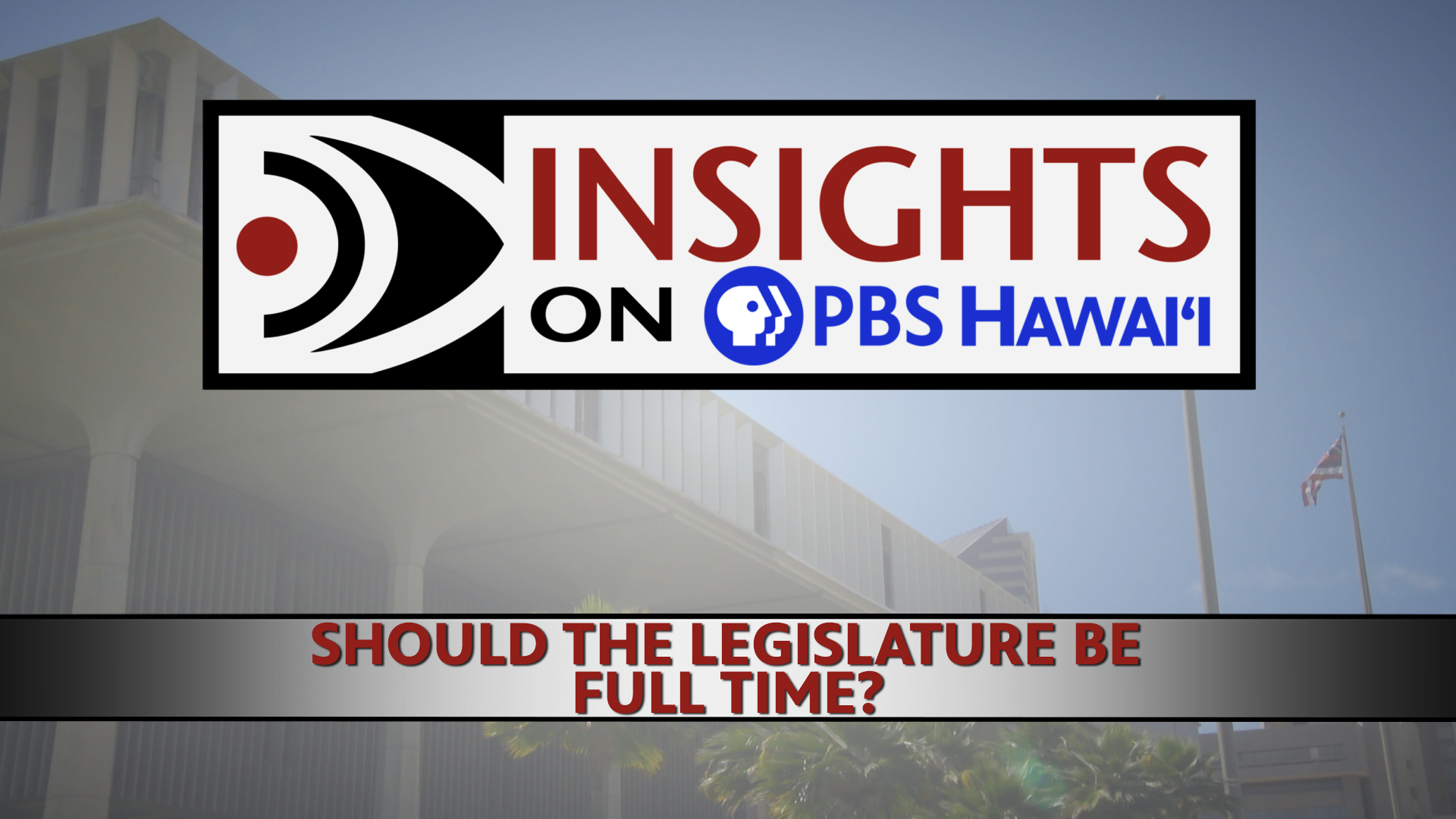 INSIGHTS ON PBS HAWAIʻI <br/>Should the Legislature be full-time?