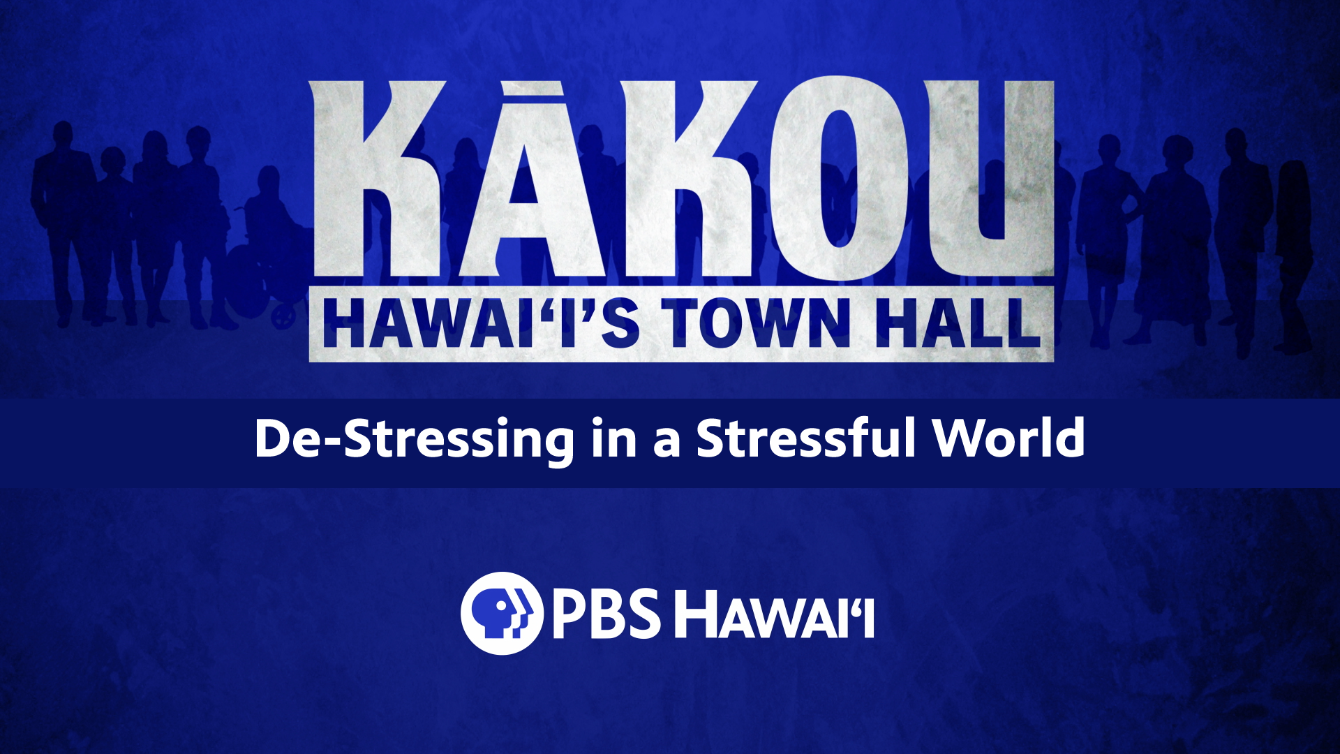 KĀKOU: Hawaiʻi’s Town Hall <br/>De-Stressing in a Stressful World
