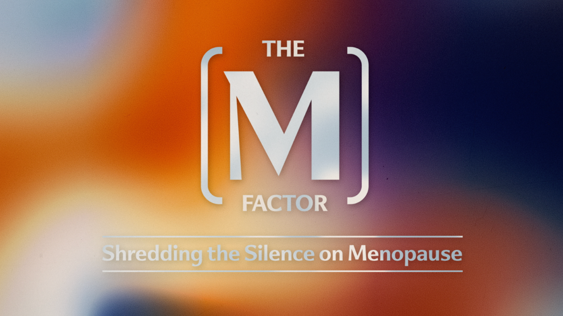 THE M FACTOR: SHREDDING THE SILENCE ON MENOPAUSE