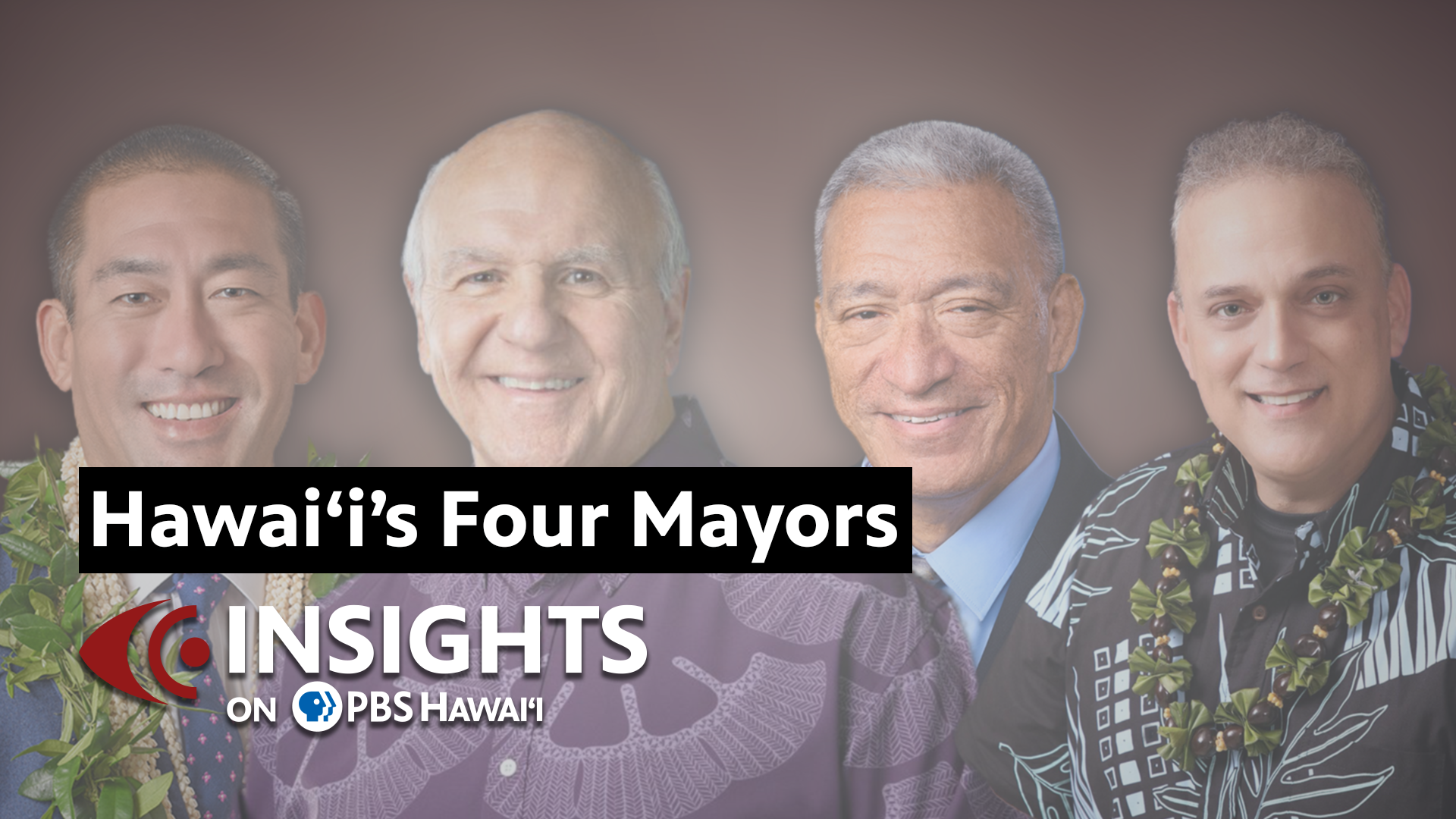 Hawai‘i’s Four Mayors <br/>INSIGHTS ON PBS HAWAIʻI