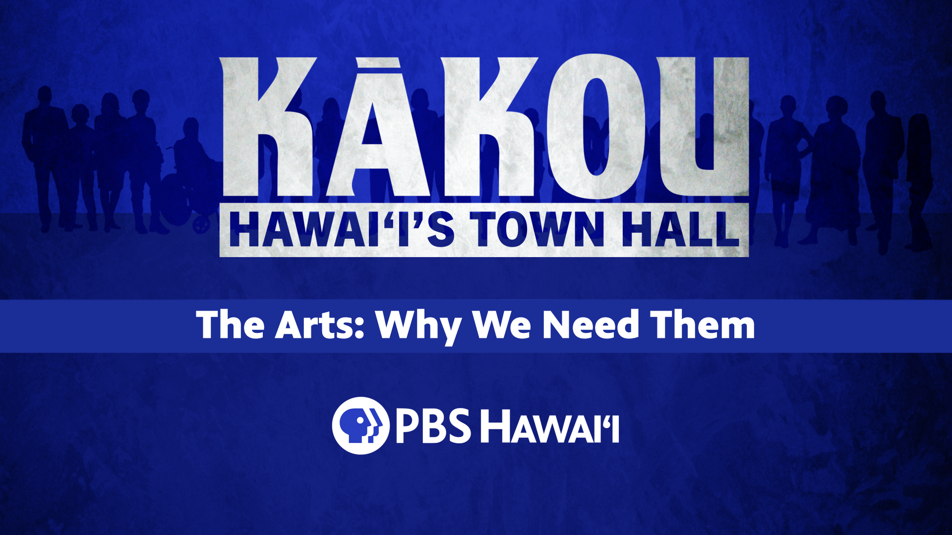 The Arts: Why We Need Them <br/>KĀKOU: Hawaiʻi’s Town Hall