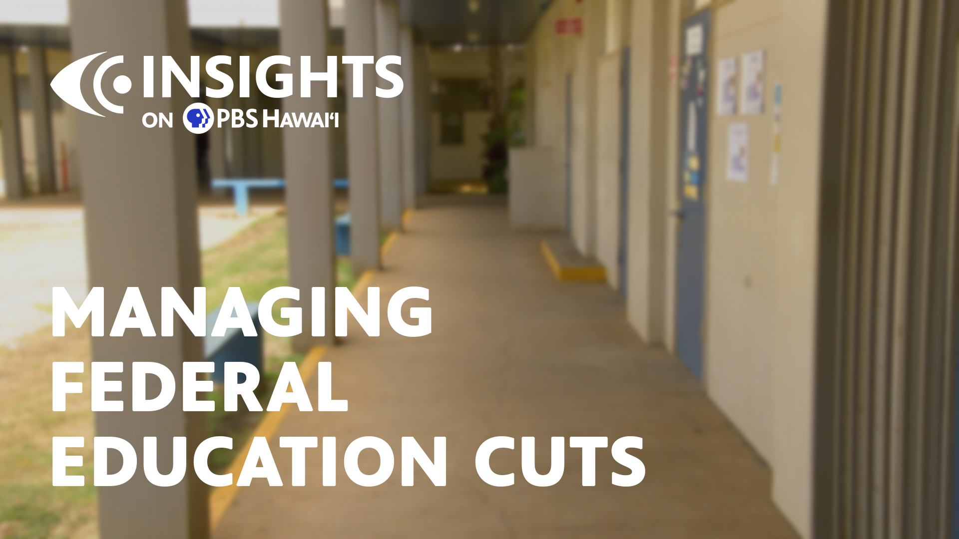 Managing Federal Education Cuts <br/>INSIGHTS ON PBS HAWAI‘I