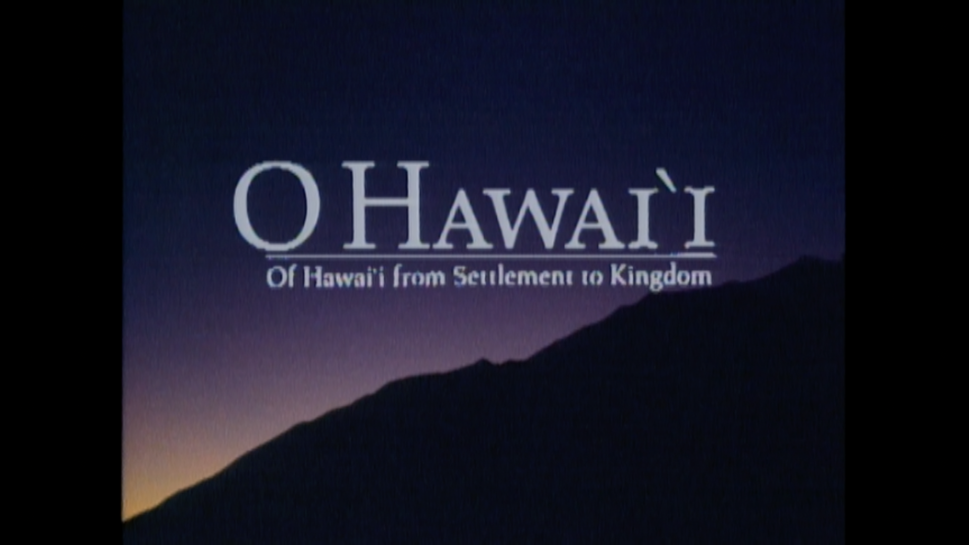 O Hawai‘i: Of Hawaiʻi from Settlement to Kingdom