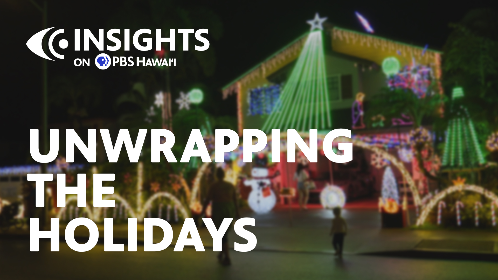 Unwrapping the Holidays <br/>INSIGHTS ON PBS HAWAI‘I