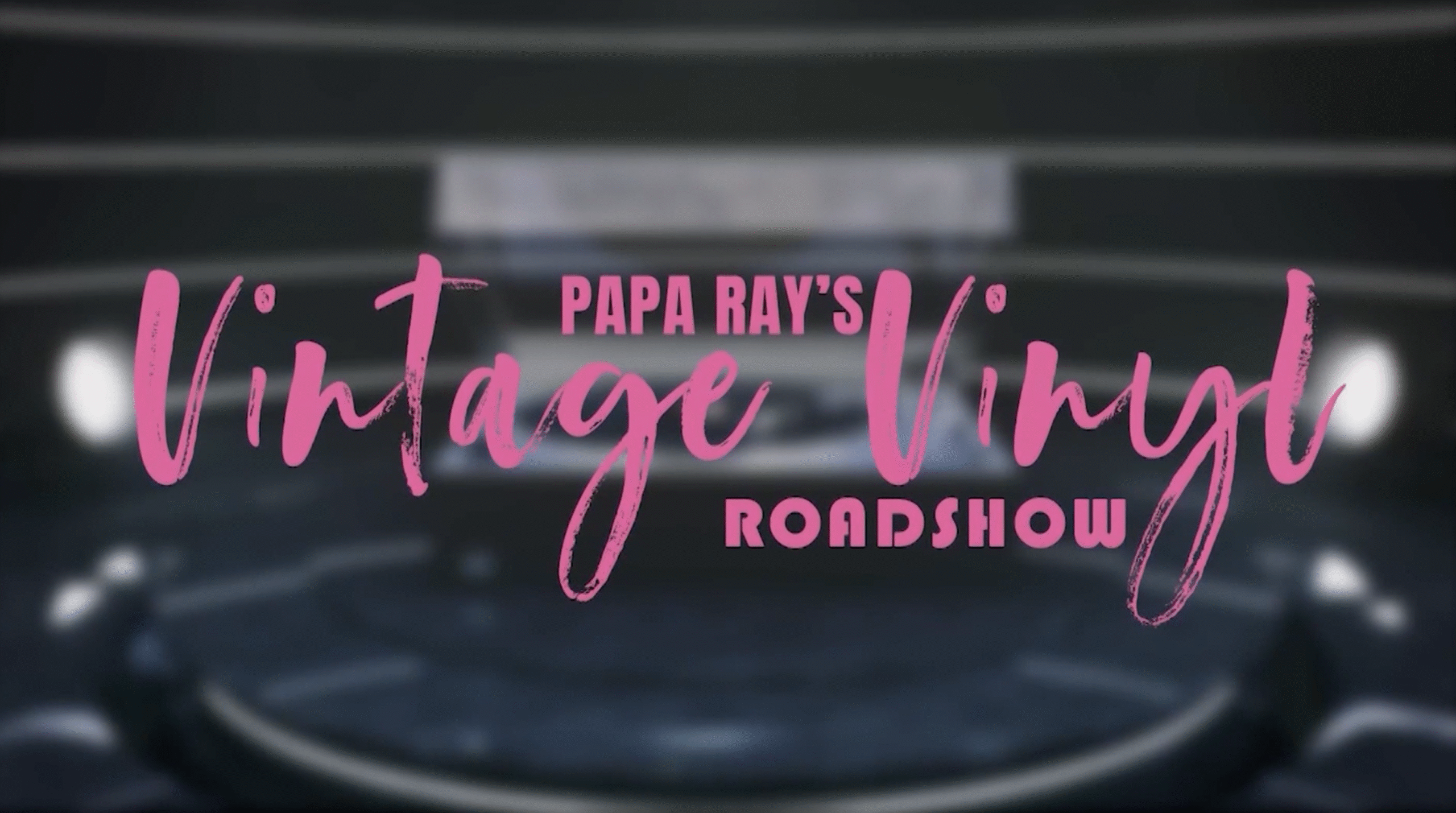 Specialty Indie Record Stores <br/>PAPA RAY’S VINTAGE VINYL ROADSHOW