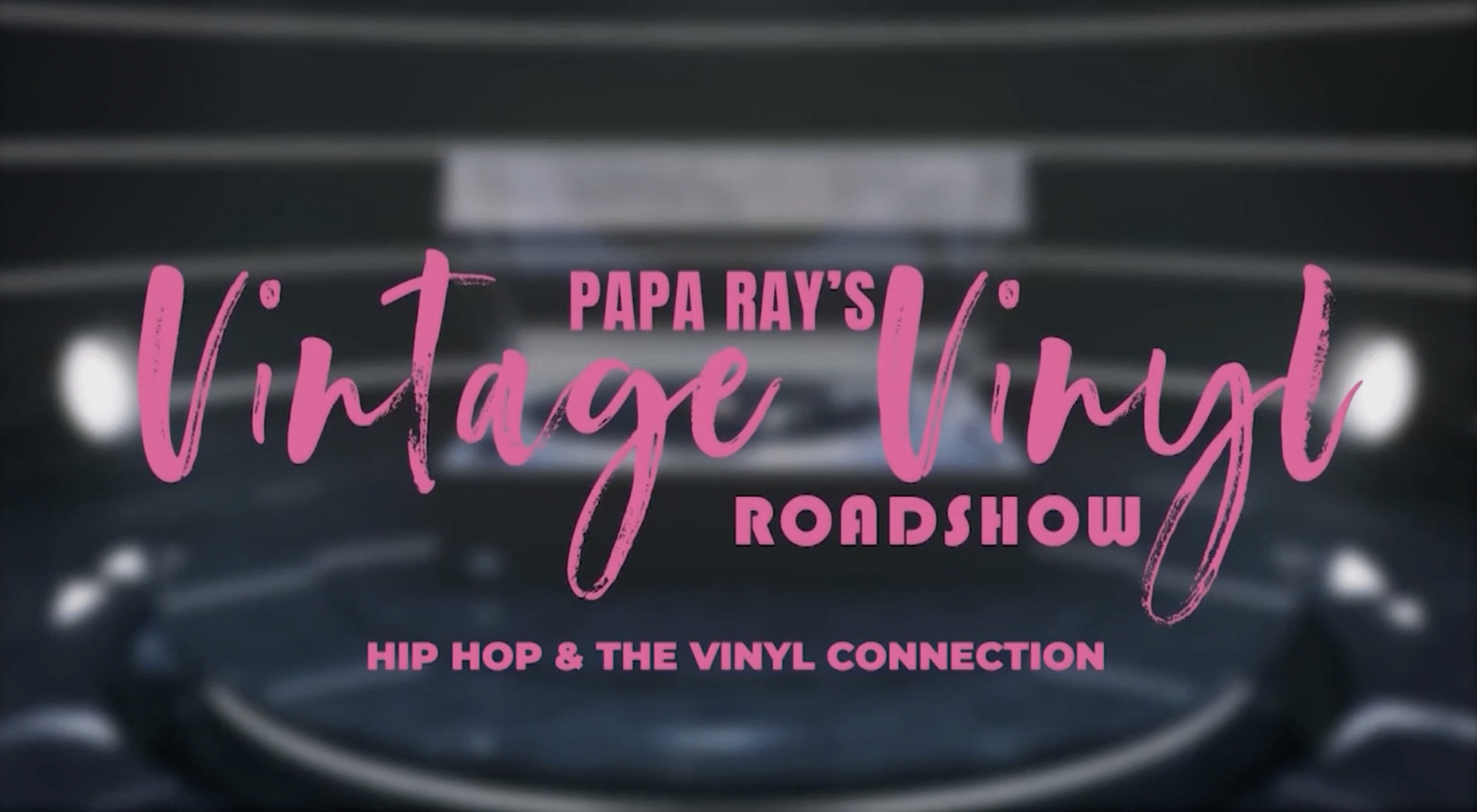 Crate Digger’s & Hip-Hop <br/>PAPA RAY’S VINTAGE VINYL ROADSHOW