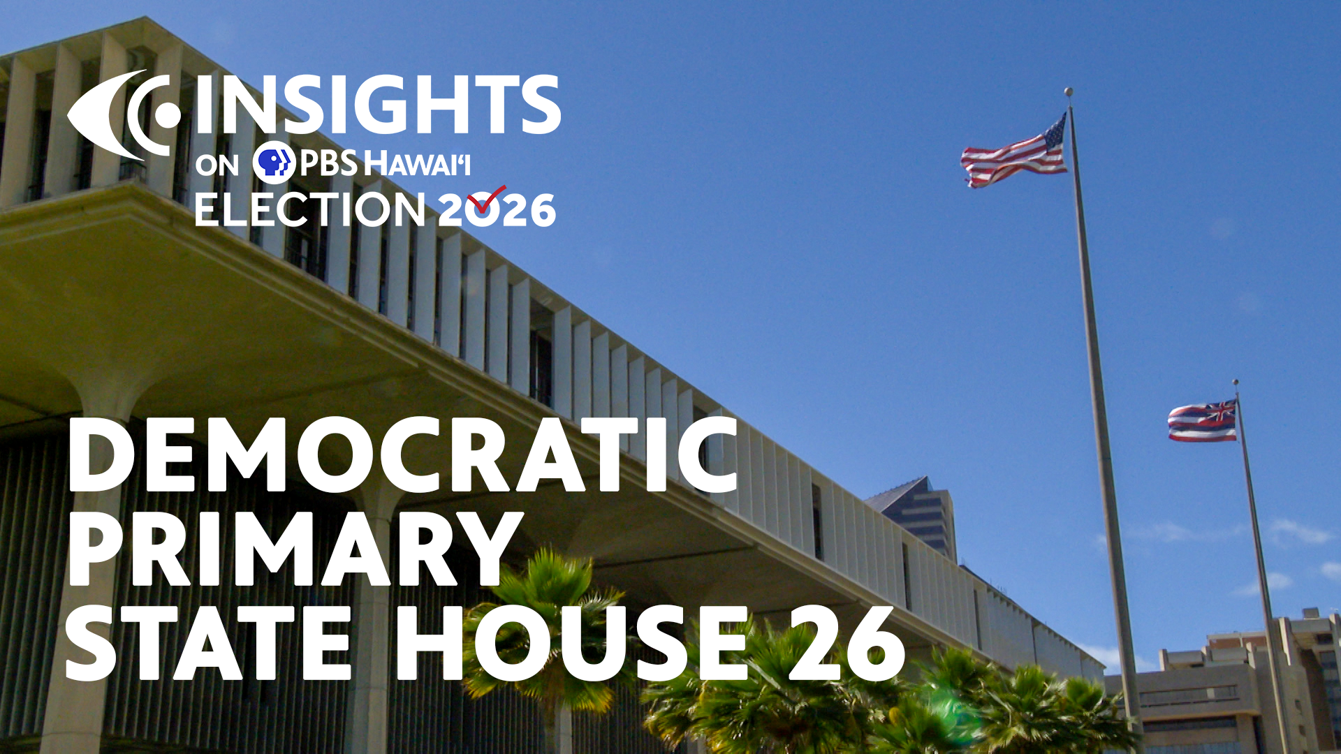 INSIGHTS on PBS HAWAIʻI <br/>Democratic Primary: State House 26