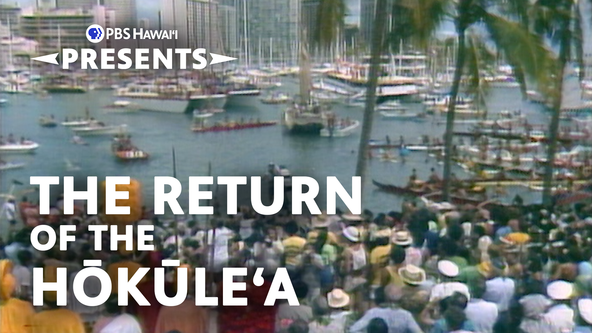 PBS HAWAIʻI PRESENTS <br/>The Return of the Hōkūleʻa