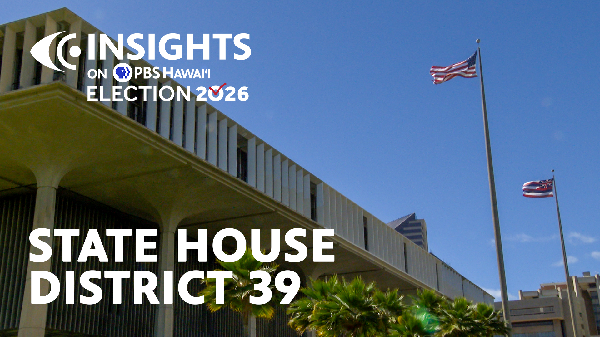 Primary State House District 39 <br/>INSIGHTS on PBS HAWAIʻI