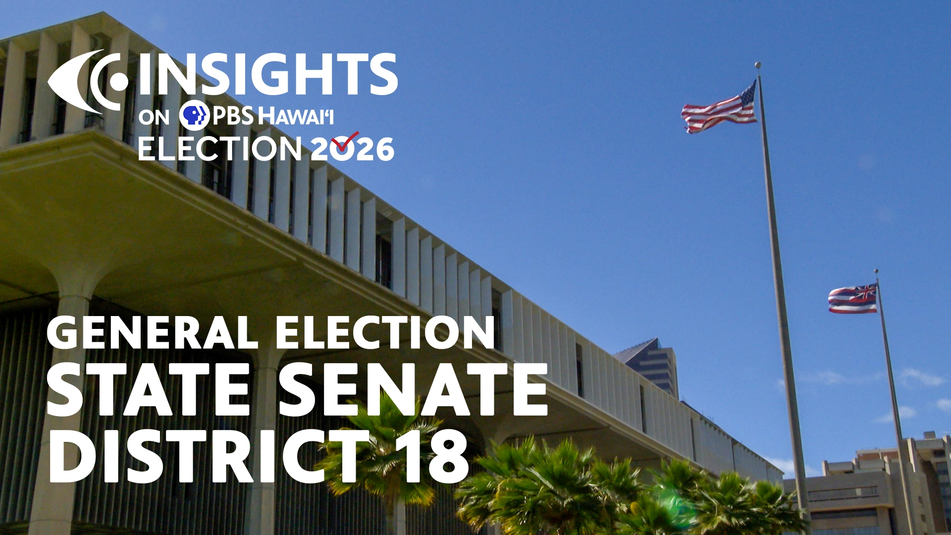 General Election: State Senate 18 <br/>INSIGHTS on PBS HAWAIʻI